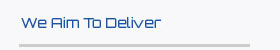 We aim to deliver